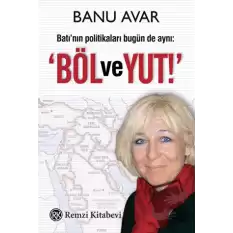 Batı’nın Politikaları Bugün de Aynı: Böl ve Yut