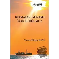 Batmayan Güneşle Yolculuğumuz