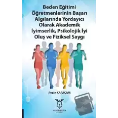 Beden Eğitimi Öğretmenlerinin Başarı Algılarında Yordayıcı Olarak Akademik İyimserlik, Psikolojik İyi Oluş ve Fiziksel Saygı