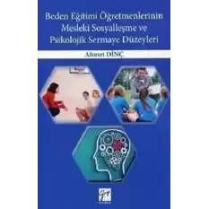 Beden Eğitimi Öğretmenlerinin Mesleki Sosyalleşme ve Psikolojik Sermaye Düzeyleri