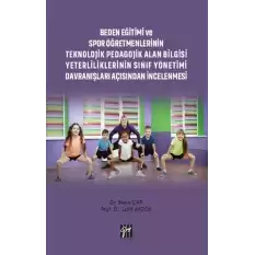 Beden Eğitimi ve Spor Öğretmenlerinin Teknolojik Pedagojik Alan Bilgisi Yeterliliklerinin Sınıf Yönetimi Davranışları Açısından