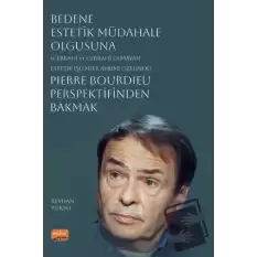 Bedene Estetik Müdahale Olgusuna (Cerrahi ve Cerrahi Olmayan Estetik İşlemler Ayrımı Özelinde) Pierre Bourdieu Perspektifinden Bakmak