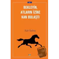 Bekleyin Atların İzine Kan Bulaştı