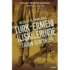 Belgeler ve Tanıklarla Türk-Ermeni İlişkilerinde Tarihi Gerçekler