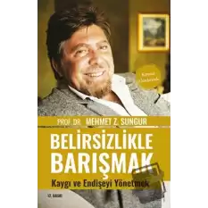 Belirsizlikle Barışmak Kaygı ve Endişeyi Yönetmek