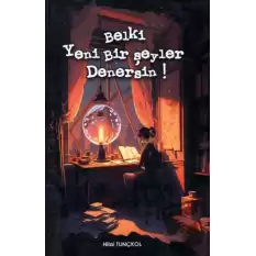 Belki Yeni Bir Şeyler Denersin!