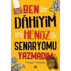 Ben Bir Dahiyim Ama Henüz İlk Senaryomu Yazmadım