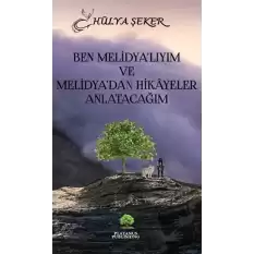 Ben Melidyalıyım ve Melidyadan Hikayeler Anlatacağım