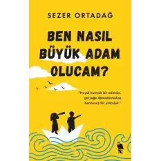 Ben Nasıl Büyük Adam Olucam?