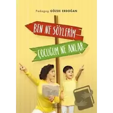 Ben Ne Söylerim Çocuğum Ne Anlar