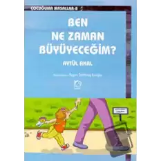 Ben Ne Zaman Büyüyeceğim?