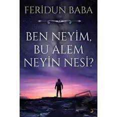 Ben Neyim, Bu Alem Neyin Nesi?