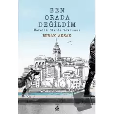 Ben Orada Değildim Üstelik Siz De Yoktunuz