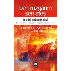 Ben Rüzgarım Sen Ateş Mevlana Celaleddin Rumi Büyük Mutasavvıfın Hayatı ve Eseri