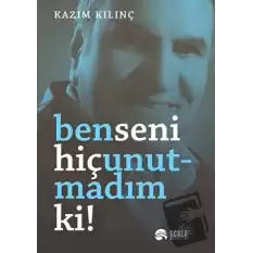 Ben Seni Hiç Unutmadım ki!