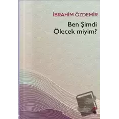 Ben Şimdi Ölecek Miyim?