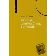 Ben Var Görüntü Yok Senfonisi