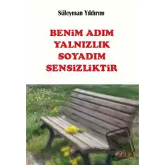 Benim Adım Yalnızlık Soyadım Sensizliktir