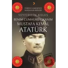 Benim Cumhurbaşkanım Mustafa Kemal Atatürk