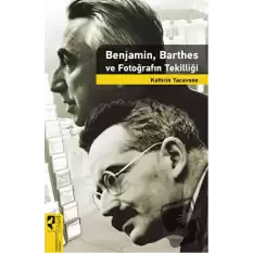 Benjamin, Barthes ve Fotoğrafın Tekilliği