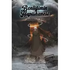 Benliğimin Hapishanesi - Bir Beden Üç Ruh