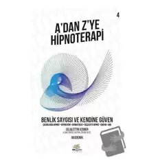 Benlik Saygısı ve Kendine Güven - A’dan Z’ye Hipnoterapi (4. Kitap)