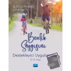 Benlik Saygısını Destekleyici Uygulamalar (7-12 Yaş)