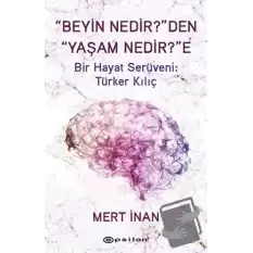 Beyin Nedirden Yaşam Nedire Bir Hayat Serüveni: Türker Kılıç