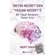 Beyin Nedirden Yaşam Nedire Bir Hayat Serüveni: Türker Kılıç (Ciltli)