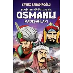 Beylikten Hükümdara Osmanlı Padişahları