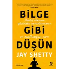 Bilge Gibi Düşün: Pozitif Olmanın Gücünden Yararlanmanın ve Mutluluğun Sırrı