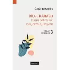 Bilge Karasu – Dirim Belirtileri: Işık, Zemin, Hayvan Anlatı Desenleri - 3