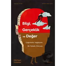 Bilgi, Gerçeklik ve Değer & Çoğunlukla Sağduyulu Bir Felsefe Kılavuzu