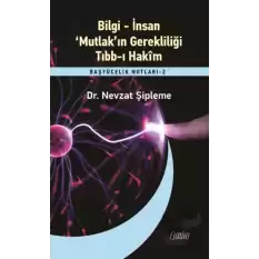 Bilgi – İnsan – ‘Mutlak’ın Gerekliliği – Tıbb-ı Hakim