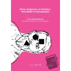 Bilim, Değerler ve Politika: Max Weber’in Metodolojisi