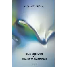 Bilim-Etik-Süreç ve Tiyatroya Yansımalar