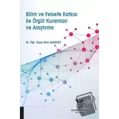 Bilim ve Felsefe Katkısı ile Örgüt Kuramları ve Araştırma