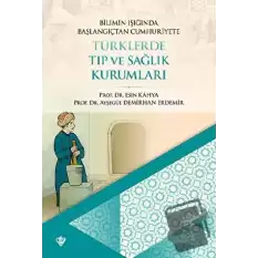 Bilimin Işığında Başlangıçtan Cumhuriyete Türklerde Tıp Ve Sağlık Kurumları