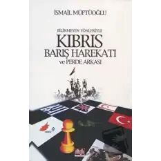 Bilinmeyen Yönleriyle Kıbrıs Barış Harekatı ve Perde Arkası