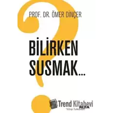 Bilirken Susmak