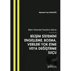 Bilişim Sistemleri Teorisine Giriş İle Bilişim Sistemini Engelleme, Bozma, Verileri Yok Etme veya Değiştirme Suçu