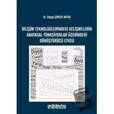 Bilişim Teknolojilerindeki Gelişmelerin Anayasal Fonksiyonlar Üzerindeki Dönüştürücü Etkisi