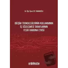 Bilişim Teknolojilerinin Kullanımının İş Sözleşmesi Taraflarının Fesih Hakkına Etkisi