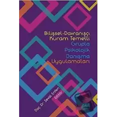 Bilişsel-Davranışçı Kuram Temelli Grupla Psikolojik Danışma Uygulamaları