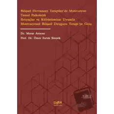 Bilişsel Davranışçı Terapiler’de Motivasyon Temel Psikolojik İhtiyaçlar ve Kültürümüze Uyumlu Motivasyonel Bilişsel Duygucu Terapi’ye Giriş