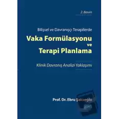 Bilişsel ve Davranışçı Terapilerde Vaka Formülasyonu ve Terapi Planlama