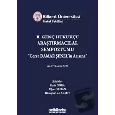 Bilkent Üniversitesi Hukuk Fakültesi Iı. Genç Hukukçu Araştırmacılar Sempozyumu Ceren Damar Şenelin Anısına 26-27 Kasım 2021