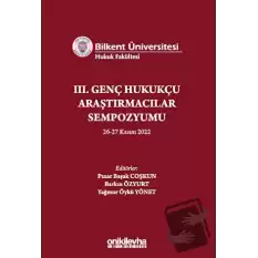 Bilkent Üniversitesi Hukuk Fakültesi III. Genç Hukukçu Araştırmacılar Sempozyumu