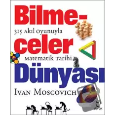 Bilmeceler Dünyası - 315 Akıl Oyunuyla Matematik Tarihi