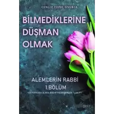 Bilmediklerine Düşman Olmak - Alemlerin Rabbi 1. Bölüm